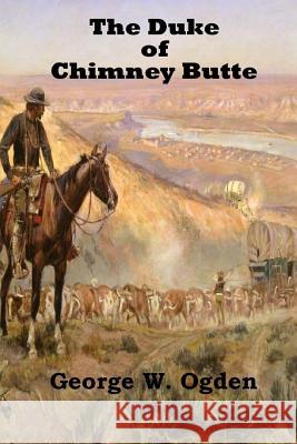 The Duke Of Chimney Butte Ogden, George W. 9781545385258