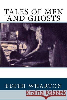 Tales of Men and Ghosts Edith Wharton 9781545385630