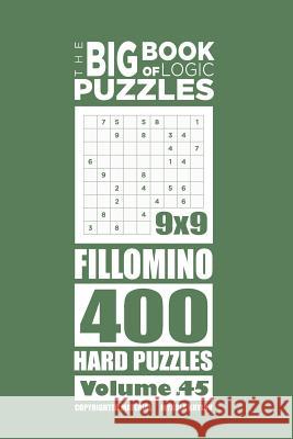 The Big Book of Logic Puzzles - Fillomino 400 Hard (Volume 45) Mykola Krylov 9781545386125 Createspace Independent Publishing Platform