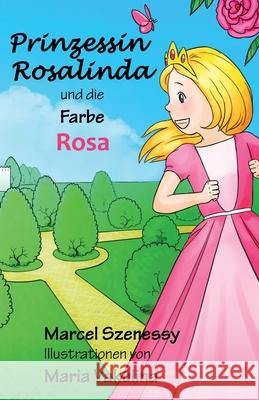 Prinzessin Rosalinda Und Die Farbe Rosa Marcel Szenessy Maria Vakulina 9781545386897 Createspace Independent Publishing Platform