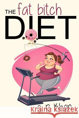 The Fat Bitch Diet A. R. Khan Suzana Stankovic Crystal Watanabe 9781545387153