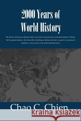 2000 Years of World History: The history of human civilization told in one breath, unrestricted by national boundaries. Written for the general aud Chien, Chao C. 9781545387900