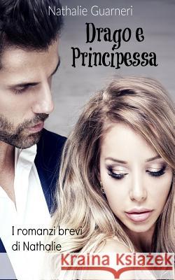 Drago e Principessa: I romanzi brevi di Nathalie Castellano, Silvia 9781545389508