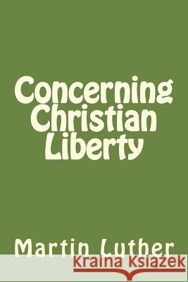 Concerning Christian Liberty Martin Luther Jhon Duran Jhon Duran 9781545390542