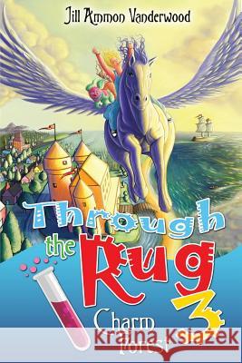 Through the Rug 3: Charm Forest Jill Ammon Vanderwood 9781545390740