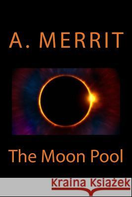 The Moon Pool A. Merrit 9781545391532 Createspace Independent Publishing Platform