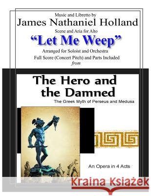 Let Me Weep: Scene and Aria for Alto and Orchestra James Nathaniel Holland James Nathaniel Holland 9781545391938