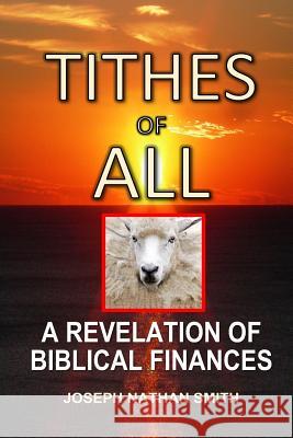 Tithes of All Joseph Nathan Smith 9781545393093 Createspace Independent Publishing Platform