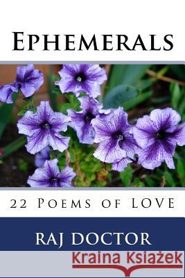 Ephemerals: 22 Poems of LOVE Doctor, Raj 9781545396506 Createspace Independent Publishing Platform