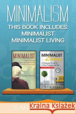 Minimalism: 2 Books in 1 - Minimalist, Minimalist Living. Simon Ruddy 9781545397008 Createspace Independent Publishing Platform