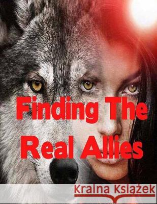 Finding The Real Allies: Paranormal Werewolf Romance Action Adventure Reyes, Michael 9781545400081 Createspace Independent Publishing Platform