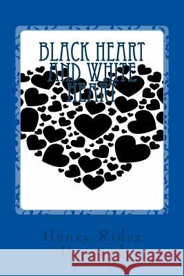 Black Heart and White Heart Henry Ride 9781545400852 Createspace Independent Publishing Platform