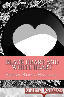 Black Heart and White Heart Henry Ride 9781545401149 Createspace Independent Publishing Platform