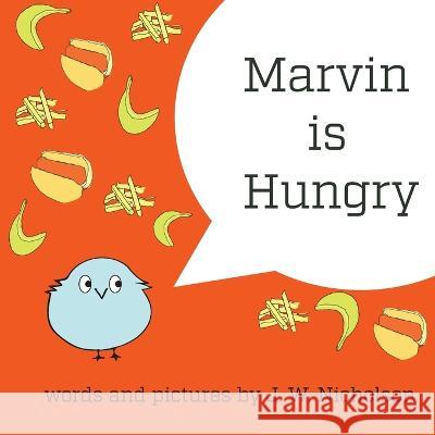 Marvin is Hungry J W Nicholson 9781545401194 Createspace Independent Publishing Platform