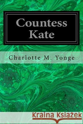 Countess Kate Charlotte M. Yonge 9781545402580 Createspace Independent Publishing Platform