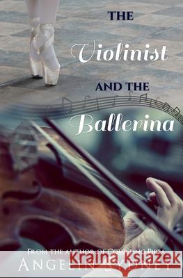 The Violinist and the Ballerina Angelin Sydney 9781545402849