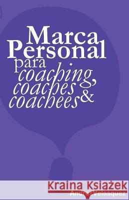 Marca Personal para Coaching, Coaches & Coachees Velasquez, Andres 9781545402979 Createspace Independent Publishing Platform