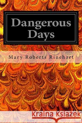 Dangerous Days Mary Roberts Rinehart 9781545403013
