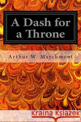 A Dash for a Throne Arthur W. Marchmont D. Murray Smith 9781545403051 Createspace Independent Publishing Platform