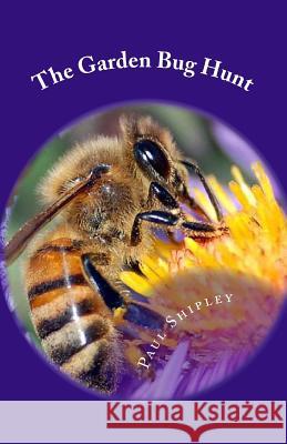The Garden Bug Hunt Mr Paul Shipley 9781545403082 Createspace Independent Publishing Platform