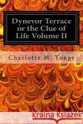 Dynevor Terrace or the Clue of Life Volume II Charlotte M. Yonge 9781545403112 Createspace Independent Publishing Platform