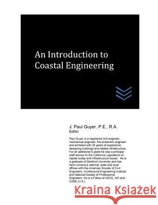 An Introduction to Coastal Engineering J. Paul Guyer 9781545403662 Createspace Independent Publishing Platform