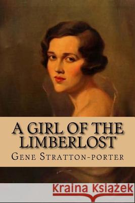 A girl of the Limberlost Stratton-Porter, Gene 9781545403808 Createspace Independent Publishing Platform