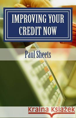 Improving Your Credit Now MR Paul T. Sheet 9781545404256 Createspace Independent Publishing Platform