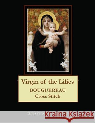 Virgin of the Lilies: Bouguereau cross stitch pattern George, Kathleen 9781545404768 Createspace Independent Publishing Platform