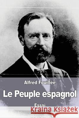 Le Peuple espagnol Fouillee, Alfred 9781545404911 Createspace Independent Publishing Platform