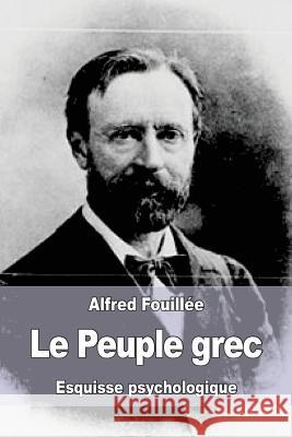 Le Peuple grec: Esquisse psychologique Fouillee, Alfred 9781545405161 Createspace Independent Publishing Platform