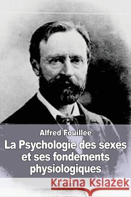 La Psychologie des sexes et ses fondements physiologiques Fouillee, Alfred 9781545406212 Createspace Independent Publishing Platform