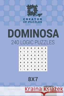 Creator of puzzles - Dominosa 240 Logic Puzzles 8x7 (Volume 4) Krylov, Mykola 9781545407905 Createspace Independent Publishing Platform