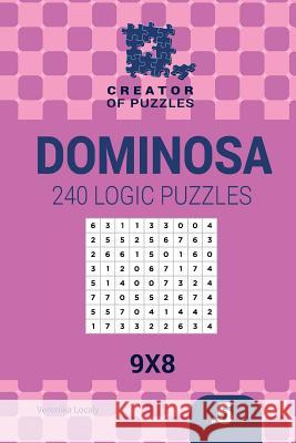 Creator of puzzles - Dominosa 240 Logic Puzzles 9x8 (Volume 5) Krylov, Mykola 9781545407943 Createspace Independent Publishing Platform