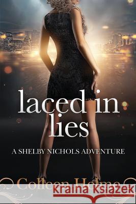 Laced In Lies: A Shelby Nichols Adventure Colleen Helme 9781545410028