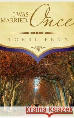 I Was Married, Once Torri Penn 9781545410110 Createspace Independent Publishing Platform