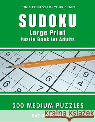 Sudoku Large Print Puzzle Book for Adults: 200 Medium Puzzles Puzzle Books Plus, Kat Andrews 9781545410790 Createspace Independent Publishing Platform