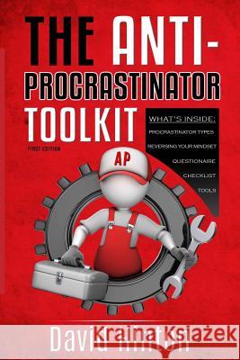 The ANTI-PROCRASTINATOR Toolkit: Manage your procrastination habits, increase productivity and allow success in your life Hinton, David 9781545412398