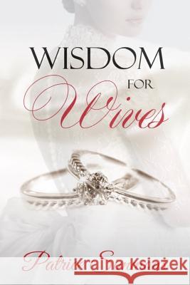 Wisdom for Wives Patrice Simmons 9781545412657 Createspace Independent Publishing Platform