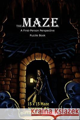The Maze: A First-Person Perspective Puzzle Book Intense 15x15 Version #1 Brad Hough 9781545414422
