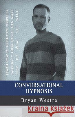 Conversational Hypnosis Bryan Westra 9781545415023 Createspace Independent Publishing Platform