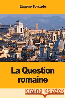 La Question romaine Forcade, Eugene 9781545416006 Createspace Independent Publishing Platform