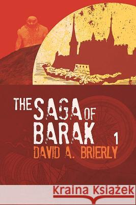 The Saga of Barak Mr David a. Brierly 9781545416136