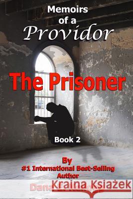 Memoirs of a Providor: The Prisoner Dana E. Kellogg 9781545416273 Createspace Independent Publishing Platform