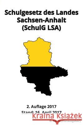 Schulgesetz des Landes Sachsen-Anhalt (SchulG LSA), 2. Auflage 2017 G. Recht 9781545416518 Createspace Independent Publishing Platform