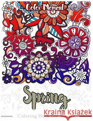 Spring Coloring Book for Adults: Flower Leave Nature Doodle for Meditation and Relaxation Spring Coloring Book 9781545416624 Createspace Independent Publishing Platform