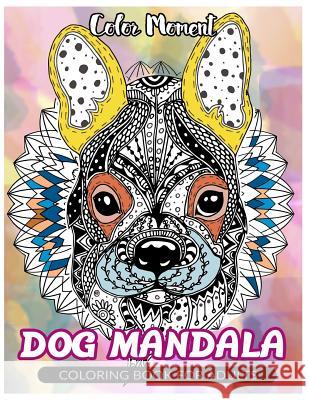 Color Moment: DOG Mandala: Coloring Book for Adults Dog Coloring Book                        Color Moment 9781545417997