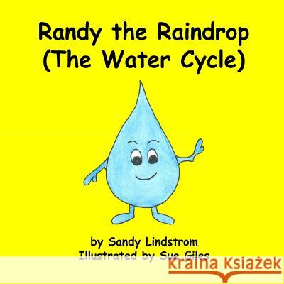 Randy the Raindrop (The Water Cycle) Giles, Sue 9781545418215 Createspace Independent Publishing Platform