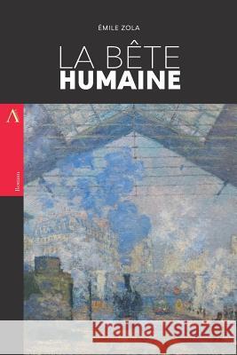 La Bête Humaine Zola, Emile 9781545419199 Createspace Independent Publishing Platform