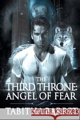 The Third Throne: Angel of Fear Tabitha Barret 9781545419960 Createspace Independent Publishing Platform